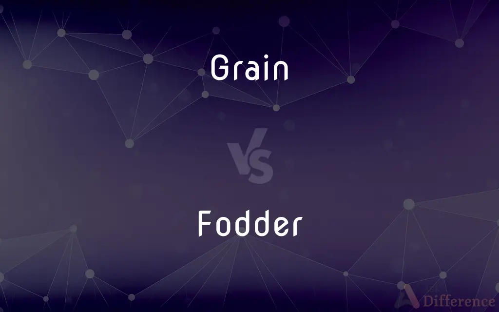 Grain vs. Fodder — What's the Difference?