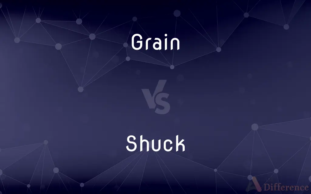 Grain vs. Shuck — What's the Difference?