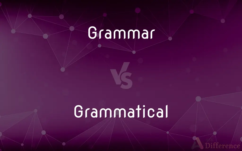 Grammar vs. Grammatical — What's the Difference?