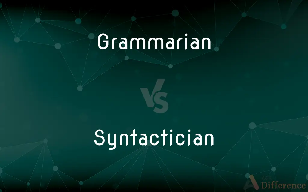 Grammarian vs. Syntactician — What's the Difference?