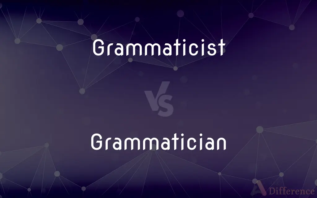 Grammaticist vs. Grammatician — What's the Difference?