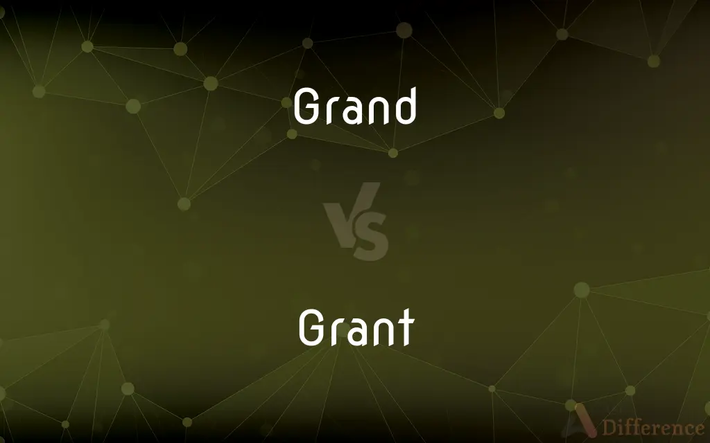 Grand vs. Grant — What's the Difference?