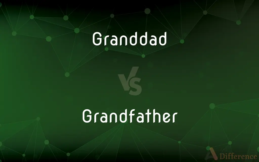 Granddad vs. Grandfather — What's the Difference?
