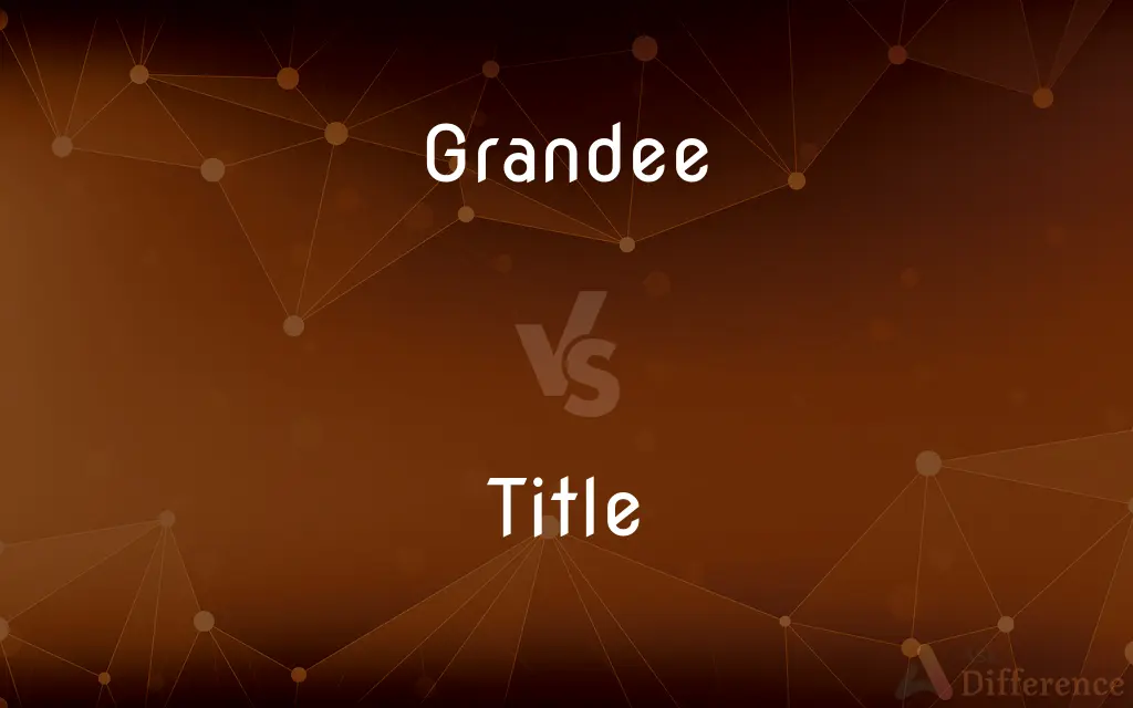 Grandee vs. Title — What's the Difference?
