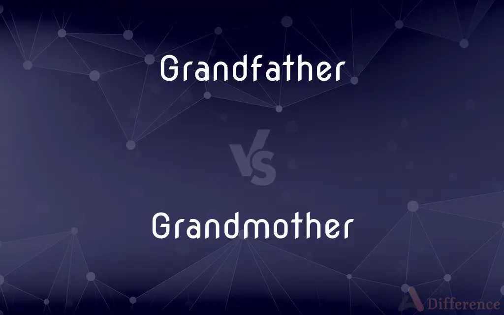 Grandfather vs. Grandmother — What's the Difference?