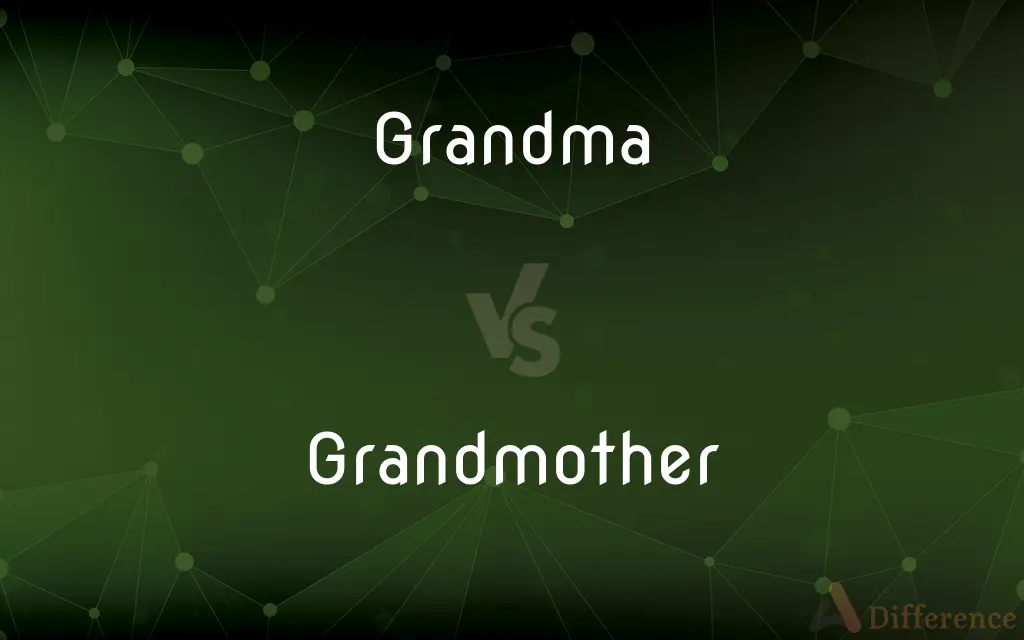 Grandma vs. Grandmother — What's the Difference?