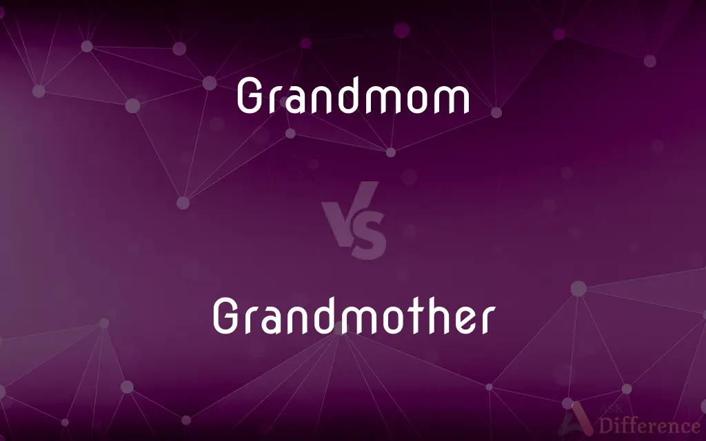 Grandmom vs. Grandmother — What's the Difference?
