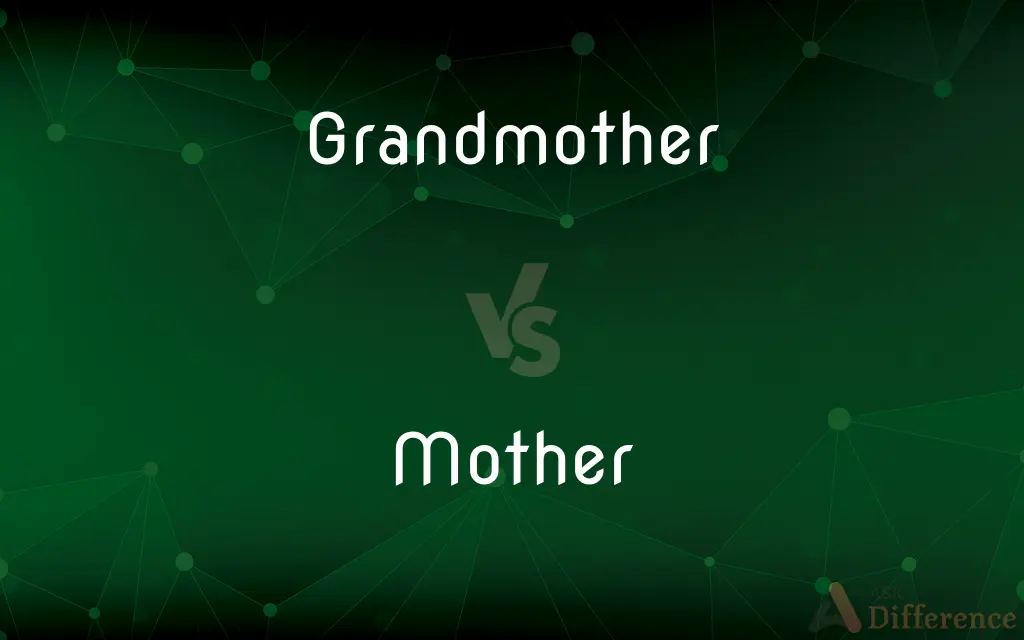 Grandmother vs. Mother — What's the Difference?