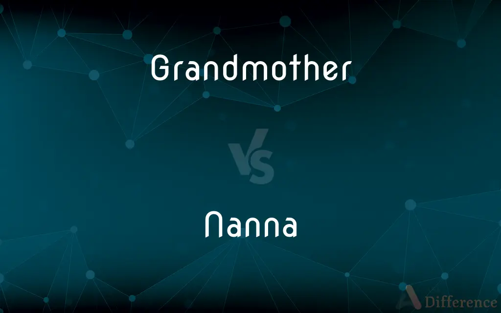 Grandmother vs. Nanna — What's the Difference?