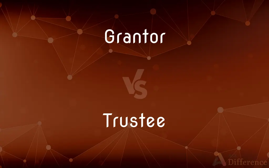 Grantor vs. Trustee — What's the Difference?