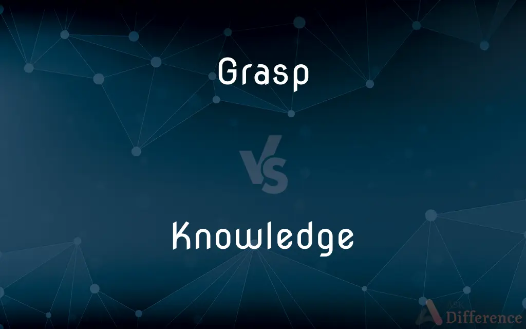 Grasp vs. Knowledge — What's the Difference?