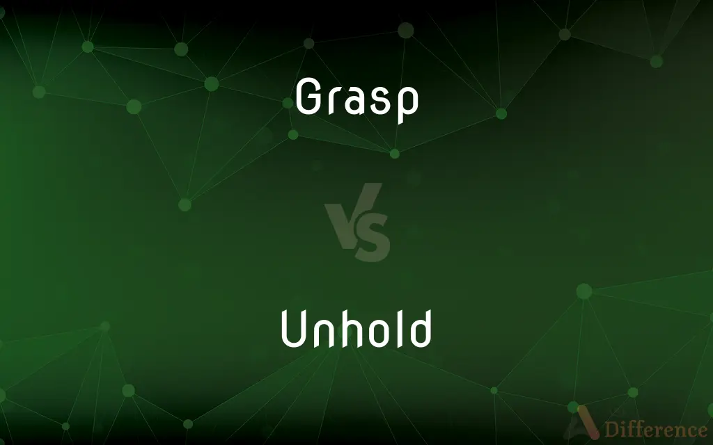 Grasp vs. Unhold — What's the Difference?