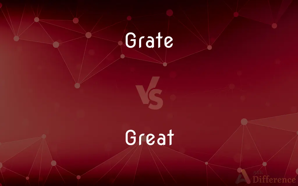 Grate vs. Great — What's the Difference?