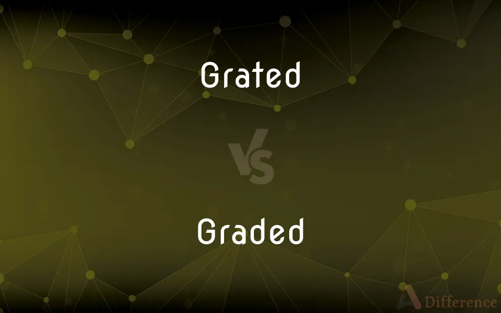 Grated vs. Graded — What's the Difference?