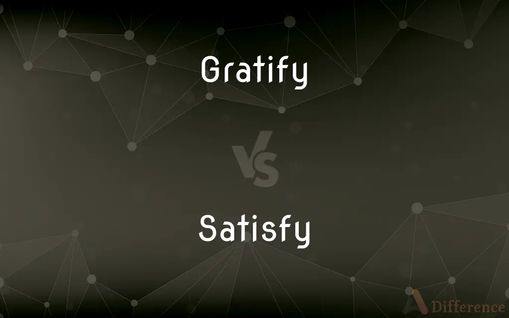 Gratify vs. Satisfy — What's the Difference?