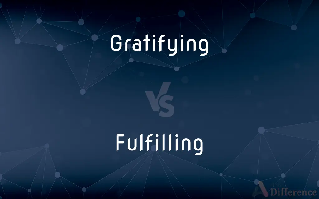 Gratifying vs. Fulfilling — What's the Difference?