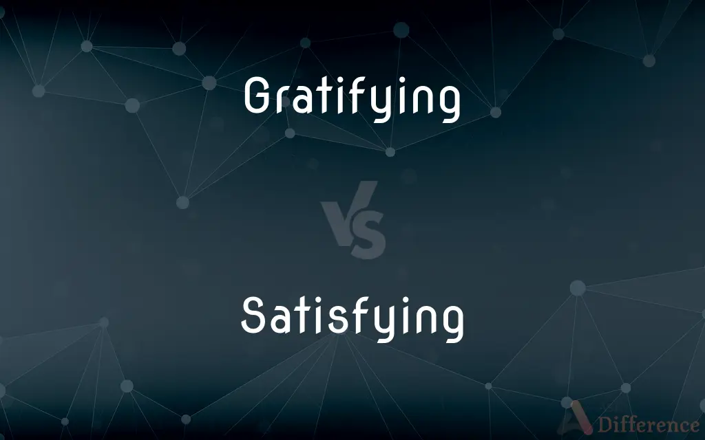 Gratifying vs. Satisfying — What's the Difference?