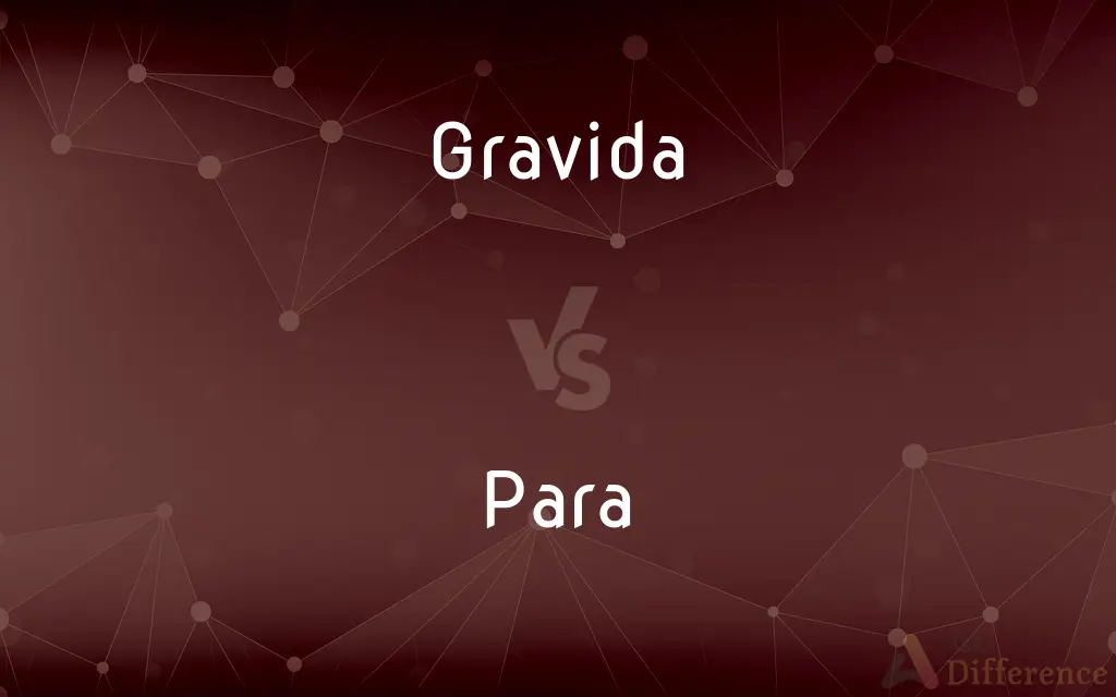 Gravida vs. Para — What's the Difference?