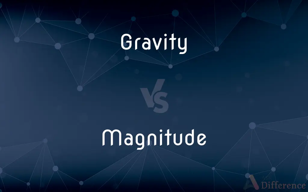 Gravity vs. Magnitude — What's the Difference?
