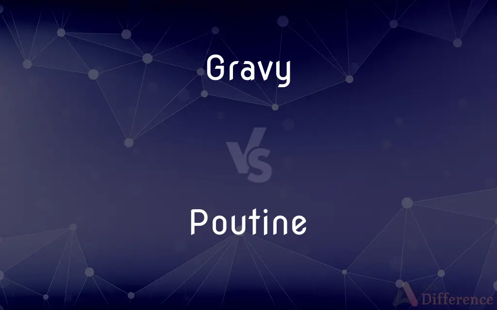 Gravy vs. Poutine — What's the Difference?