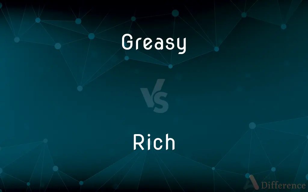 Greasy vs. Rich — What's the Difference?