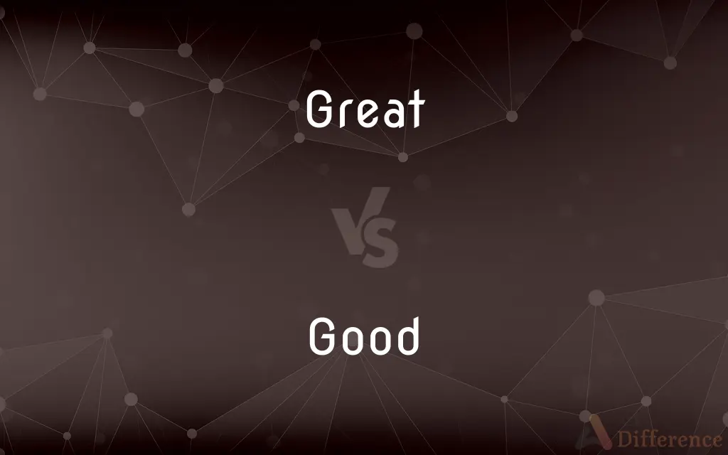 Great vs. Good — What's the Difference?