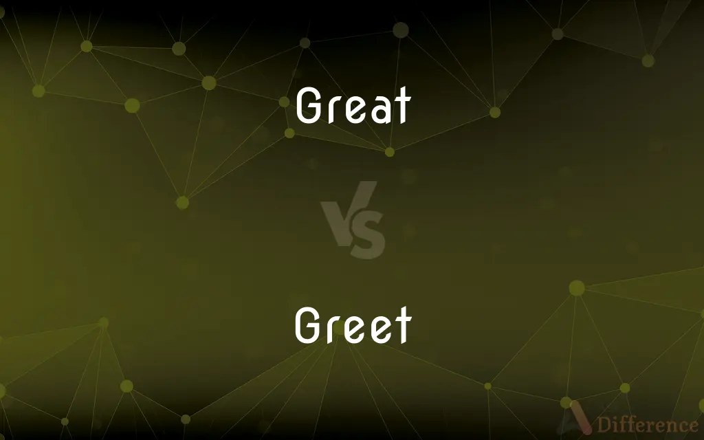Great vs. Greet — What's the Difference?