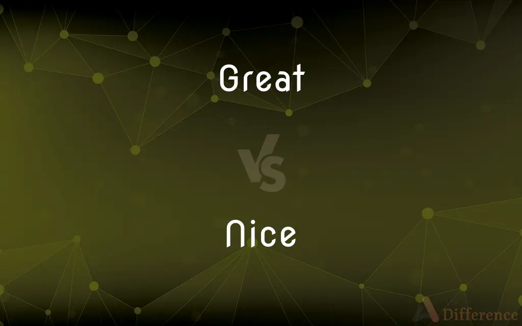 Great vs. Nice — What's the Difference?