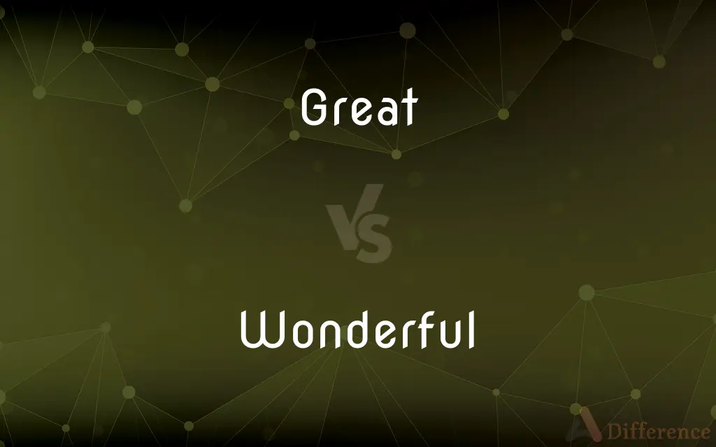 Great vs. Wonderful — What's the Difference?
