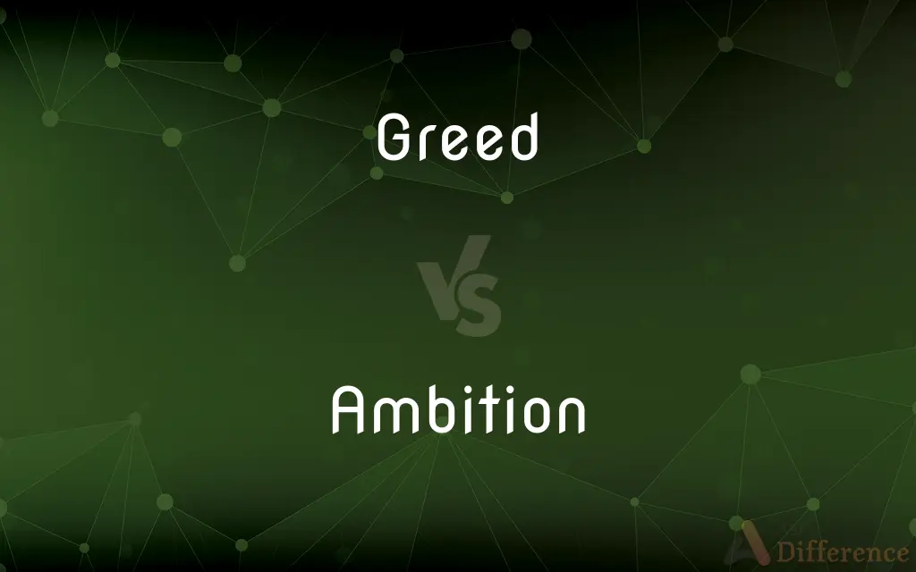 Greed vs. Ambition — What's the Difference?