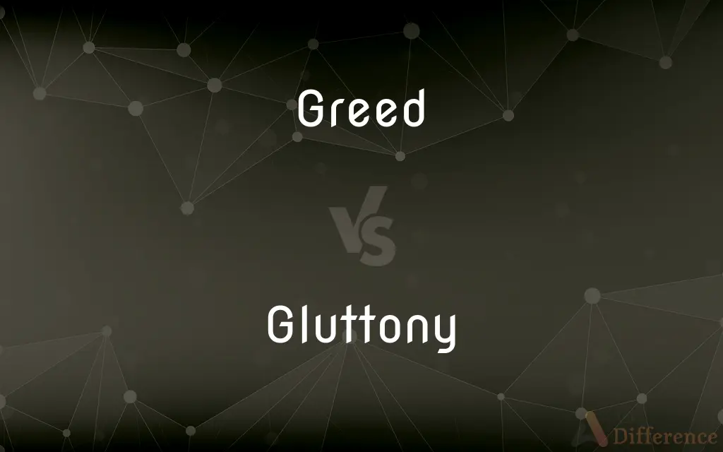 Greed vs. Gluttony — What's the Difference?