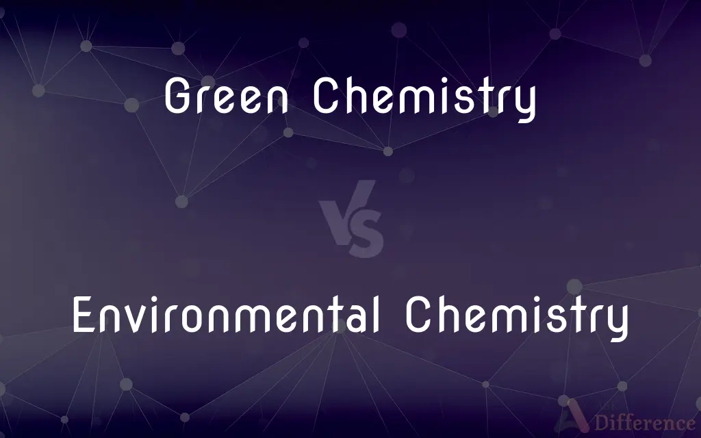 Green Chemistry vs. Environmental Chemistry — What's the Difference?