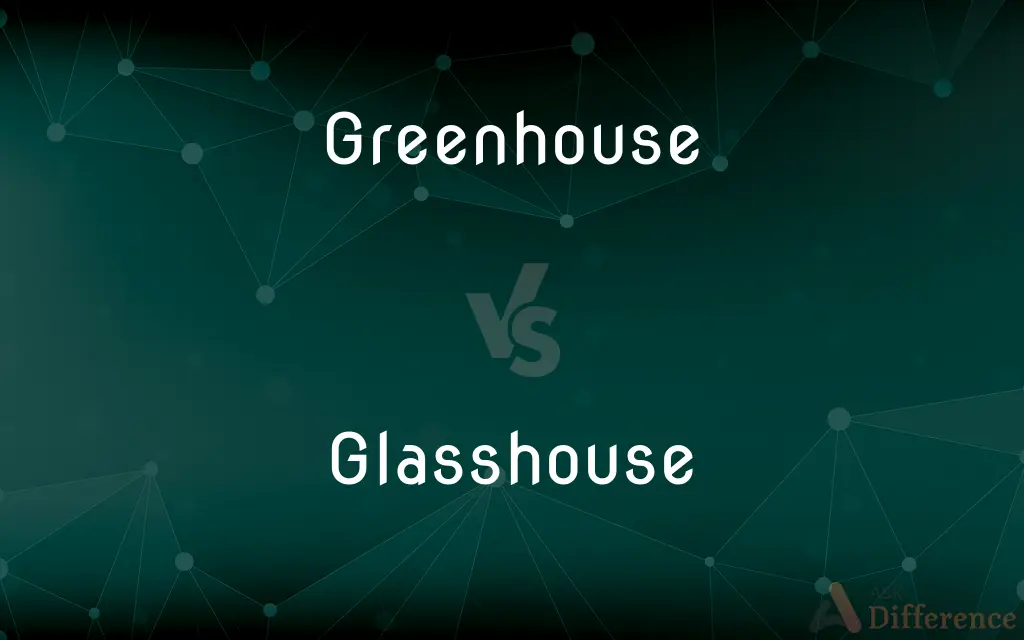 Greenhouse vs. Glasshouse — What's the Difference?