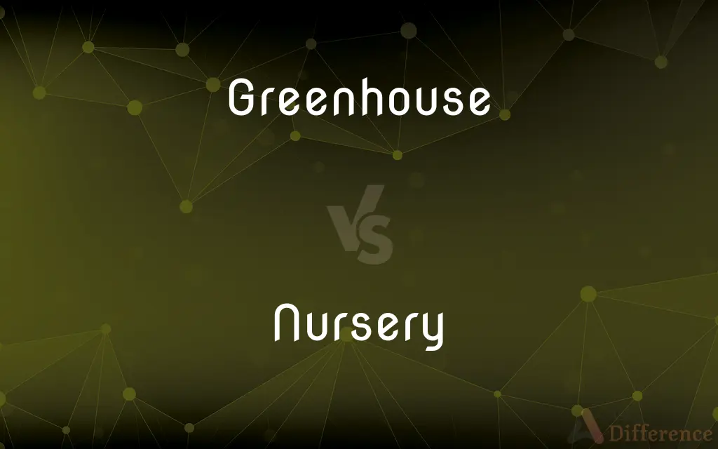 Greenhouse vs. Nursery — What's the Difference?