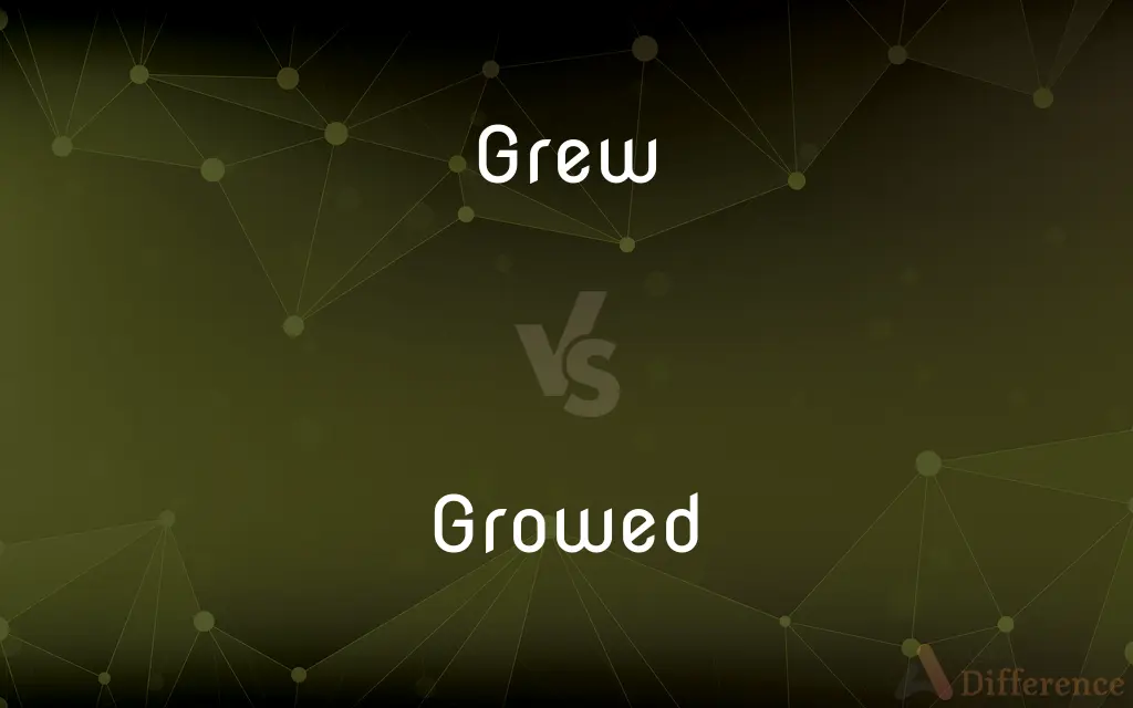 Grew vs. Growed — What's the Difference?