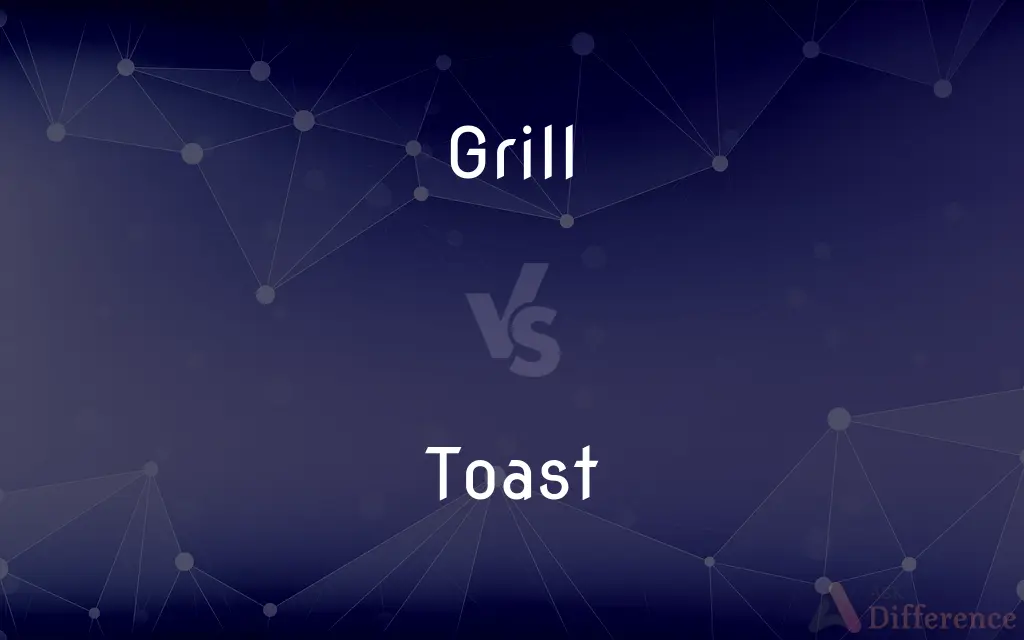 Grill vs. Toast — What's the Difference?