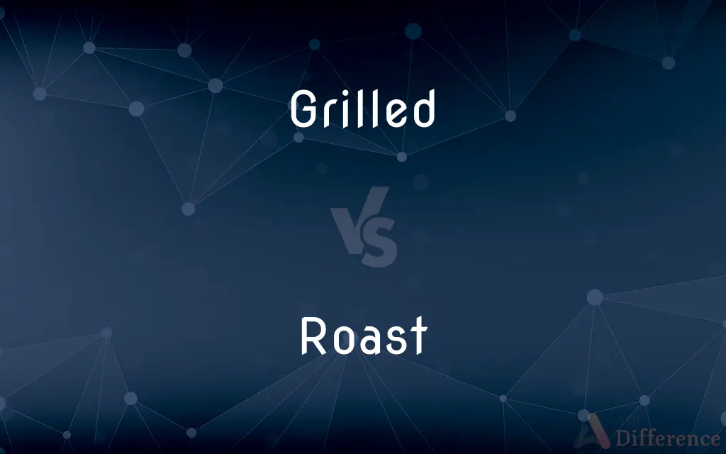 Grilled vs. Roast — What's the Difference?