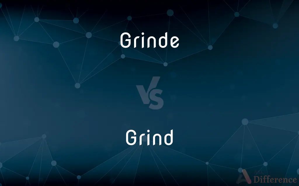 Grinde vs. Grind — What's the Difference?