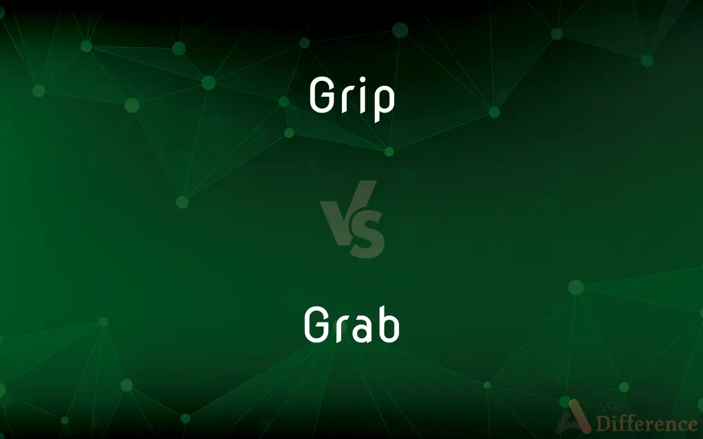 Grip vs. Grab — What's the Difference?