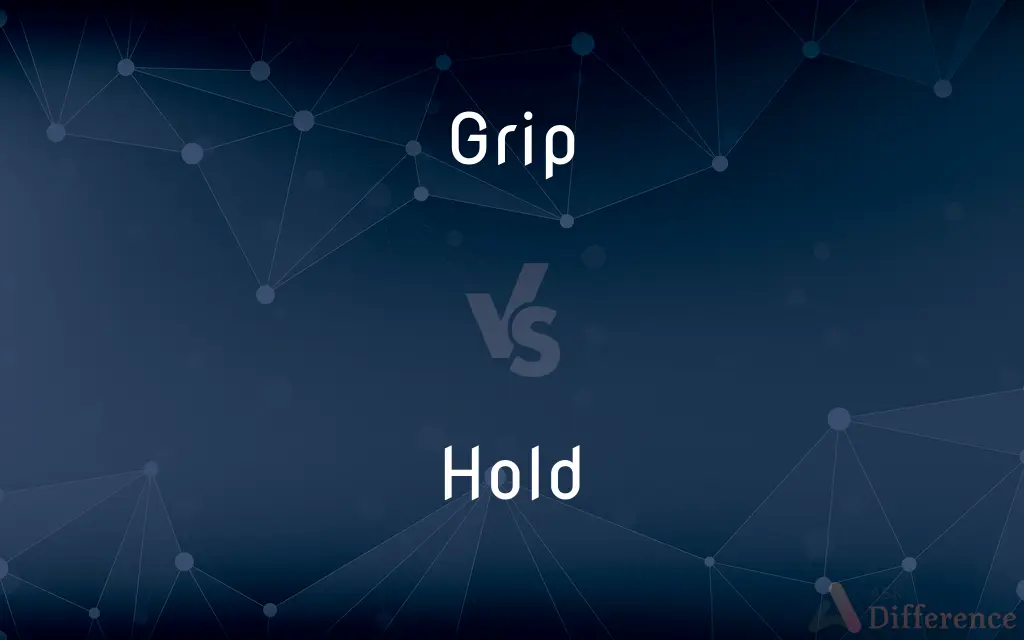 Grip vs. Hold — What's the Difference?