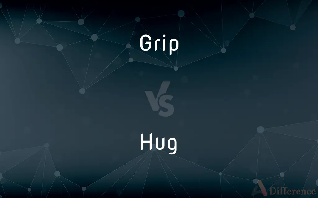 Grip vs. Hug — What's the Difference?