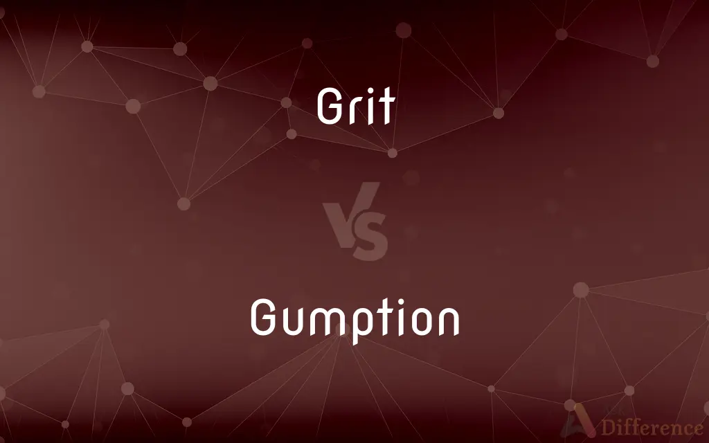Grit vs. Gumption — What's the Difference?