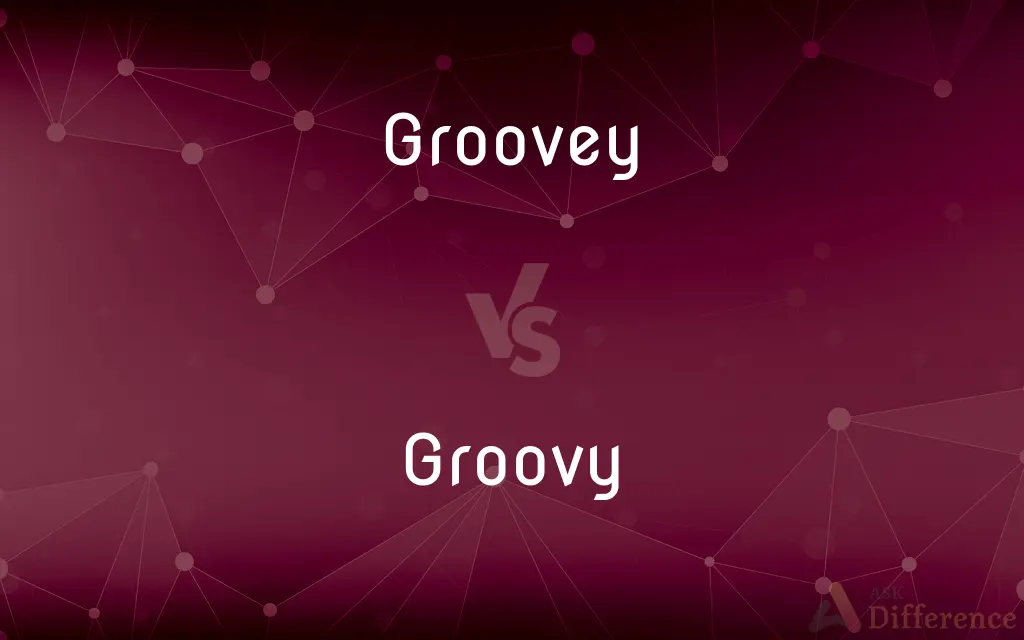 Groovey vs. Groovy — What's the Difference?