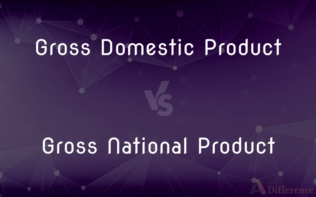 Gross Domestic Product vs. Gross National Product — What's the Difference?