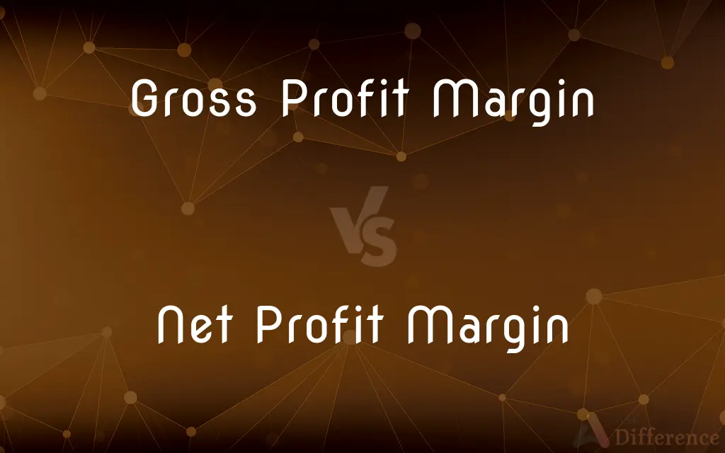 Gross Profit Margin vs. Net Profit Margin — What's the Difference?