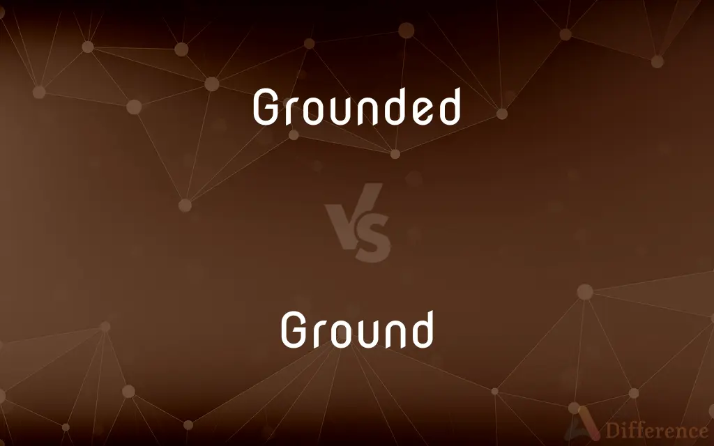 Grounded vs. Ground — What's the Difference?