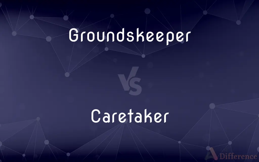Groundskeeper vs. Caretaker — What's the Difference?