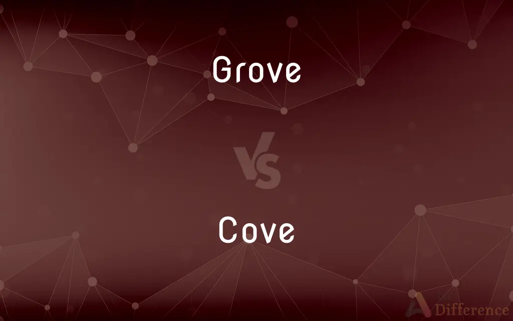 Grove vs. Cove — What's the Difference?