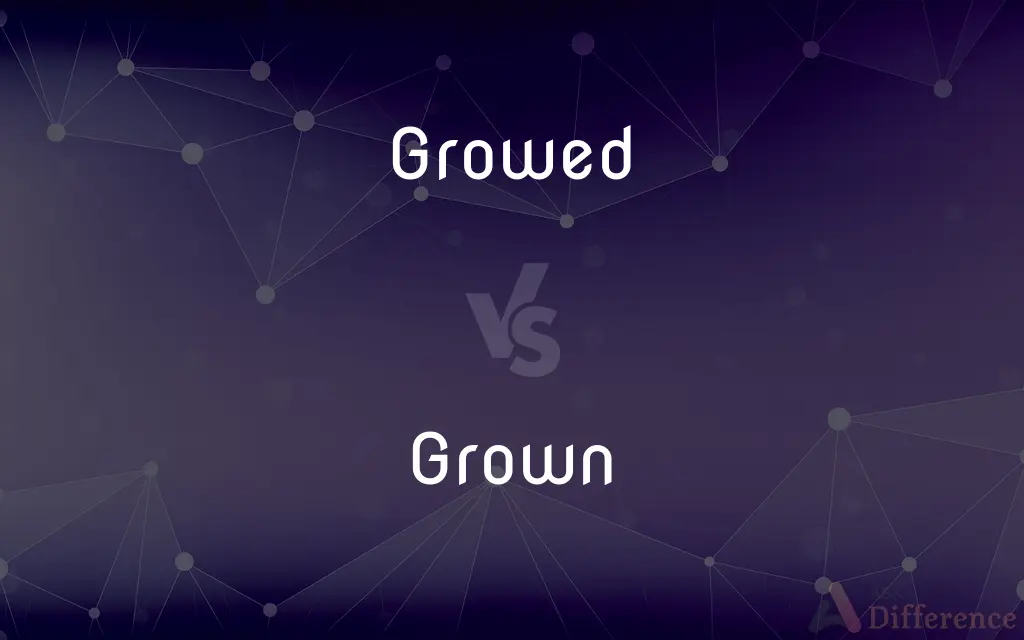 Growed vs. Grown — Which is Correct Spelling?