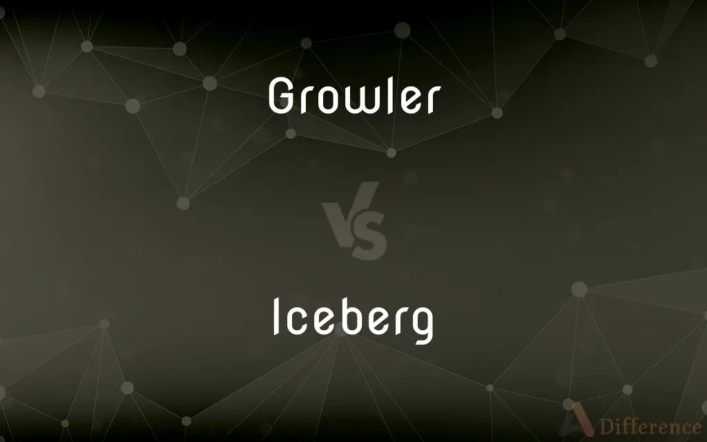 Growler vs. Iceberg — What's the Difference?